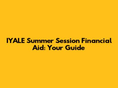 IYALE Summer Session Financial Aid: Your Guide