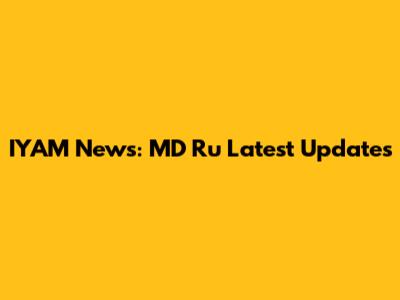 IYAM News: MD Ru Latest Updates
