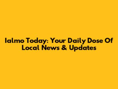 Ialmo Today: Your Daily Dose Of Local News & Updates