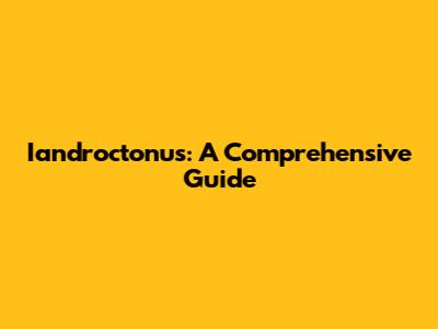 Iandroctonus: A Comprehensive Guide