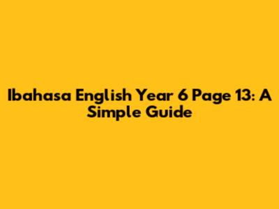 Ibahasa English Year 6 Page 13:  A Simple Guide