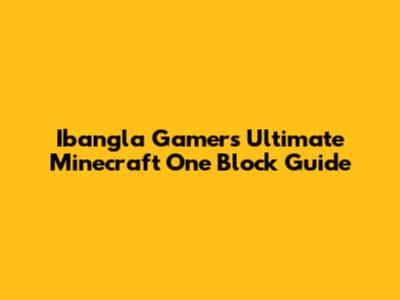 Ibangla Gamer's Ultimate Minecraft One Block Guide