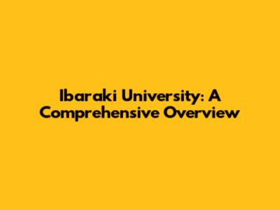 Ibaraki University: A Comprehensive Overview
