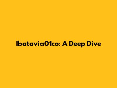 Ibatavia01co: A Deep Dive