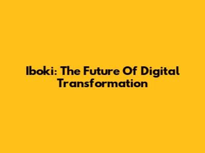 Iboki: The Future Of Digital Transformation