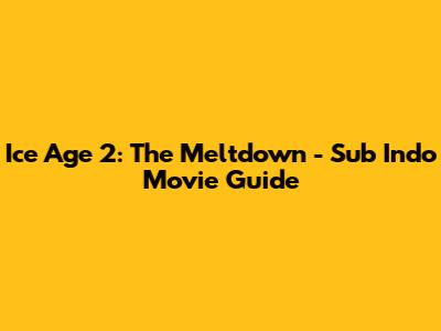 Ice Age 2: The Meltdown - Sub Indo Movie Guide