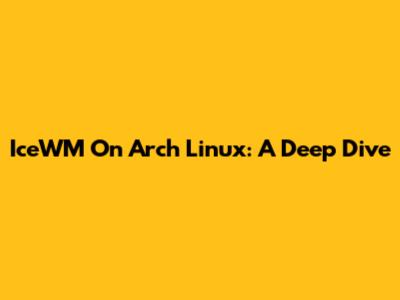 IceWM On Arch Linux: A Deep Dive