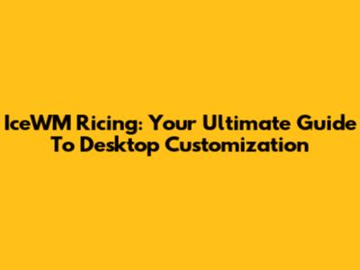 IceWM Ricing: Your Ultimate Guide To Desktop Customization