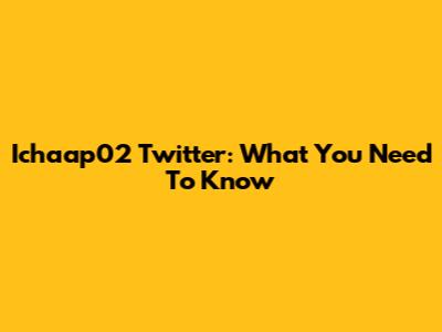 Ichaap02 Twitter: What You Need To Know