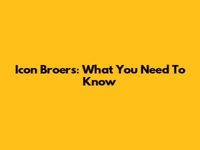 Icon Broers: What You Need To Know
