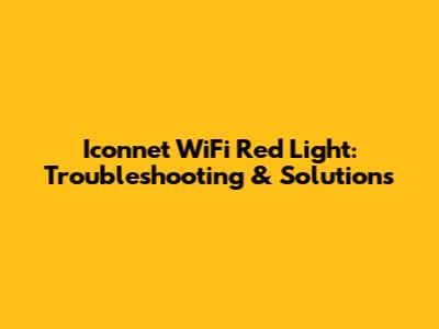 Iconnet WiFi Red Light: Troubleshooting & Solutions