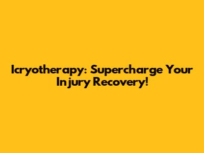 Icryotherapy: Supercharge Your Injury Recovery!