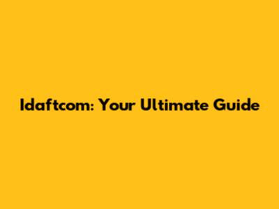 Idaftcom: Your Ultimate Guide