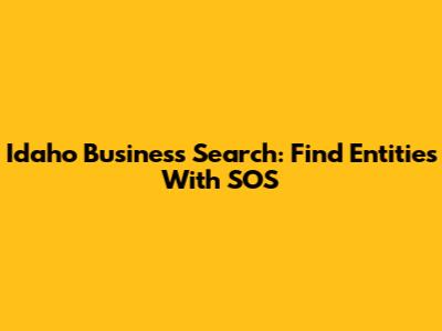 Idaho Business Search: Find Entities With SOS