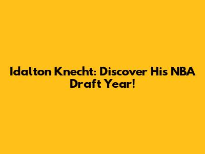 Idalton Knecht: Discover His NBA Draft Year!
