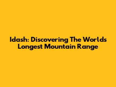 Idash: Discovering The World's Longest Mountain Range