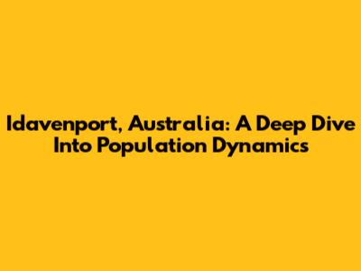 Idavenport, Australia: A Deep Dive Into Population Dynamics