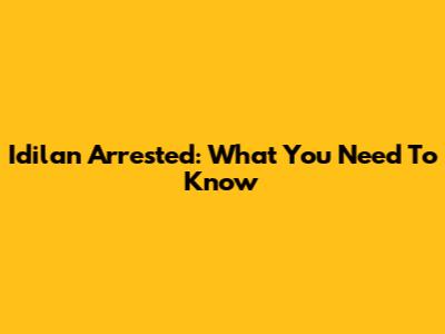 Idilan Arrested: What You Need To Know