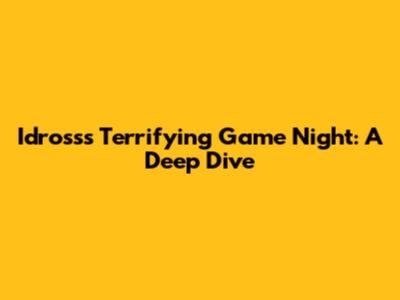 Idross's Terrifying Game Night: A Deep Dive
