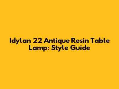 Idylan 22" Antique Resin Table Lamp: Style Guide