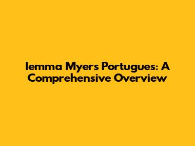 Iemma Myers Portugues: A Comprehensive Overview