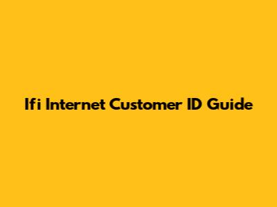 Ifi Internet Customer ID Guide