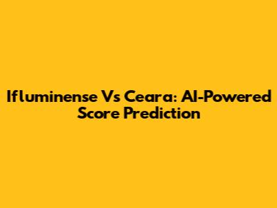 Ifluminense Vs Ceara: AI-Powered Score Prediction