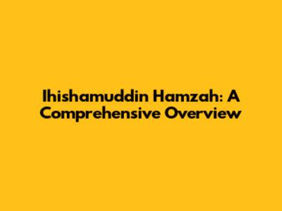 Ihishamuddin Hamzah: A Comprehensive Overview