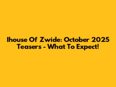 Ihouse Of Zwide: October 2025 Teasers - What To Expect!