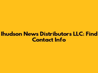 Ihudson News Distributors LLC: Find Contact Info