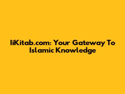 IiKitab.com: Your Gateway To Islamic Knowledge