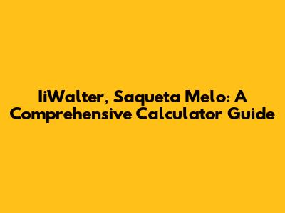 IiWalter, Saqueta Melo: A Comprehensive Calculator Guide