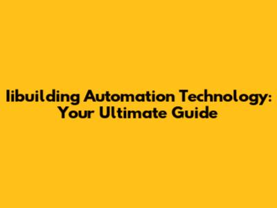 Iibuilding Automation Technology: Your Ultimate Guide