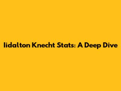Iidalton Knecht Stats: A Deep Dive