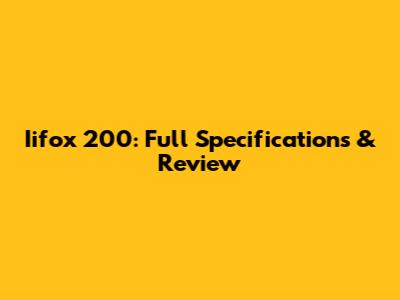 Iifox 200: Full Specifications & Review