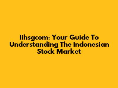 Iihsgcom: Your Guide To Understanding The Indonesian Stock Market