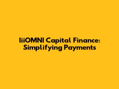 IiiOMNI Capital Finance: Simplifying Payments