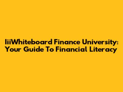 IiiWhiteboard Finance University: Your Guide To Financial Literacy