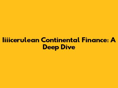 Iiiicerulean Continental Finance: A Deep Dive