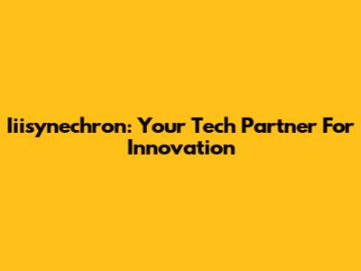 Iiisynechron: Your Tech Partner For Innovation