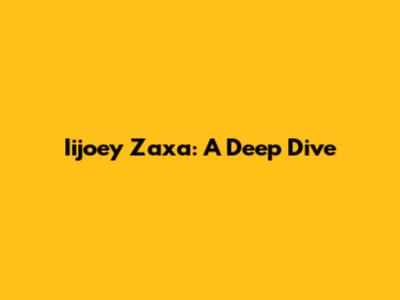 Iijoey Zaxa: A Deep Dive