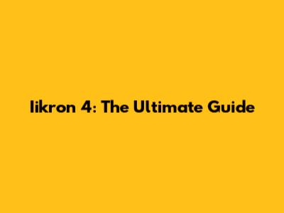 Iikron 4: The Ultimate Guide
