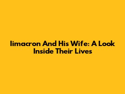 Iimacron And His Wife: A Look Inside Their Lives