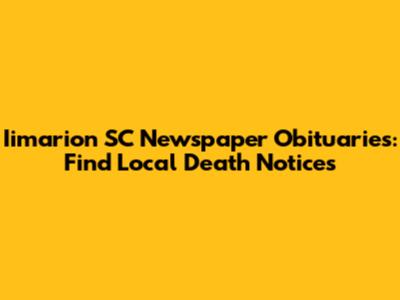 Iimarion SC Newspaper Obituaries: Find Local Death Notices