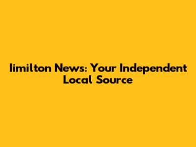 Iimilton News: Your Independent Local Source