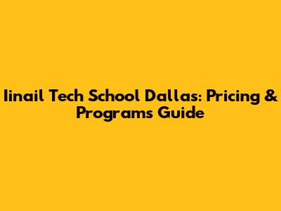 Iinail Tech School Dallas: Pricing & Programs Guide