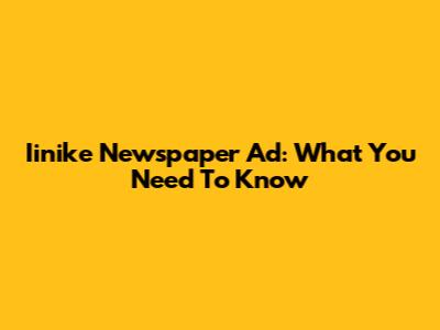 Iinike Newspaper Ad: What You Need To Know