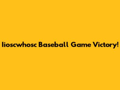 Iioscwhosc Baseball Game Victory!