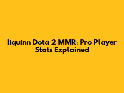 Iiquinn Dota 2 MMR: Pro Player Stats Explained