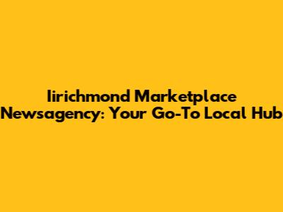 Iirichmond Marketplace Newsagency: Your Go-To Local Hub